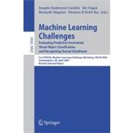 Machine Learning Challenges : Evaluating Predictive Uncertainty, Visual Object Classification and Recognising Textual Entailmentfirst Pascal Machine Learning Challenges Workshop, Mlcw 2005, Southampton, UK, April 2005, Revised Selected Papers
