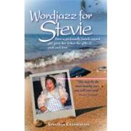 Wordjazz for Stevie How a Profoundly Handicapped Girl Gave Her Father the Gifts of Pain and Love