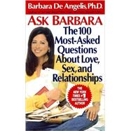 Ask Barbara The 100 Most Asked Questions About Love, Sex, and Relationships