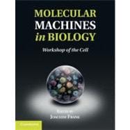 Molecular Machines in Biology: Workshop of the Cell