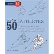 Draw 50 Athletes: The Step-by-step Way to Draw Wrestlers and Figure Skaters, Baseball and Football Players, and Many More...