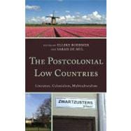The Postcolonial Low Countries Literature, Colonialism, and Multiculturalism