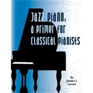 Jazz Piano : A Primer for Classical Pianists