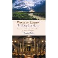 Wines of Passion : The Best of South America (A Connoisseur's Guide to the Finest Wines of Argentina and Chile)