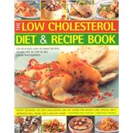 The Low Cholesterol Diet & Recipe Book Expert Guidance On Low Cholesterol Low Fat Eating For Fitness, Special Needs, Well-Being And A Healthy Heart