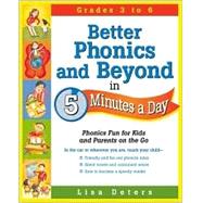 Better Phonics and Beyond in 5 Minutes a Day : Phonics Fun for Kids and Parents on the Run