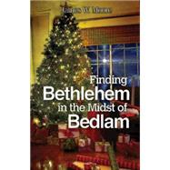Finding Bethlehem in the Midst of Bedlam