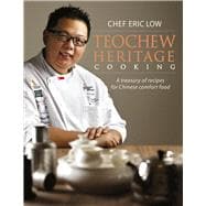 Teochew Heritage Cooking A Treasury of Recipes for Chinese Comfort Food