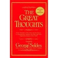 The Great Thoughts, Revised and Updated From Abelard to Zola, from Ancient Greece to Contemporary America, the Ideas That Have Shaped the History of the World