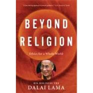 Beyond Religion : Ethics for a Whole World