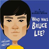 Who Was Bruce Lee?: A Who Was? Board Book