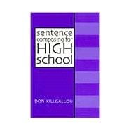 Sentence Composing for High School : A Worktext on Sentence Variety and Maturity