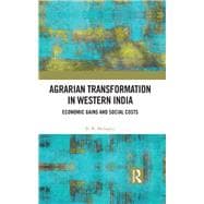 Agrarian Transformation in Western India: Economic Gains and Social Costs