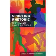 Sporting Rhetoric : Performance, Games, and Politics,9781433104282