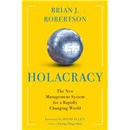 Holacracy The New Management System for a Rapidly Changing World