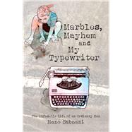 Marbles, Mayhem and My Typewriter The Unfadable Life of an Ordinary Man