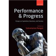 Performance and Progress Essays on Capitalism, Business, and Society