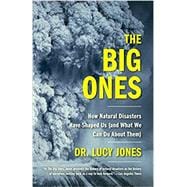The Big Ones How Natural Disasters Have Shaped Us (and What We Can Do About Them)
