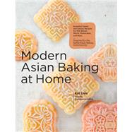 Modern Asian Baking at Home Essential Sweet and Savory Recipes for Milk Bread, Mochi, Mooncakes, and More; Inspired by the Subtle Asian Baking Community