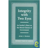 Integrity With Two Eyes An Insider's Slant on the Moral Climate of Government