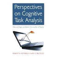 Perspectives on Cognitive Task Analysis: Historical Origins and Modern Communities of Practice