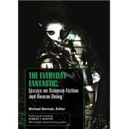 The Everyday Fantasic: Essays on Science Fiction and Human Being
