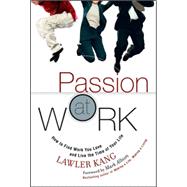 Passion at Work : How to Find Work You Love and Live the Time of Your Life