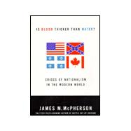 Is Blood Thicker Than Water? : Crises of Nationalism in the Modern World