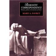 Romantic Correspondence: Women, Politics and the Fiction of Letters