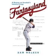 Fantasyland A Season on Baseball's Lunatic Fringe