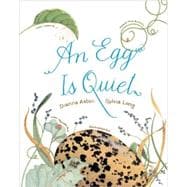 An Egg Is Quiet (Nature Books for Kids, Children's Books Ages 3-5, Award Winning Children's Books)