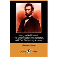 Inaugural Addresses, The Emancipation Proclamation, and The Gettysburg Address