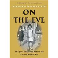 On the Eve The Jews of Europe Before the Second World War