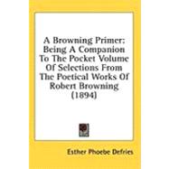 Browning Primer : Being A Companion to the Pocket Volume of Selections from the Poetical Works of Robert Browning (1894)
