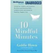 10 Mindful Minutes: Giving Our Children - and Ourselves - the Social and Emotional Skills to Reduce Stress and Anxiety for Healthier, Happier Lives