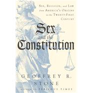 Sex and the Constitution Sex, Religion, and Law from America's Origins to the Twenty-First Century