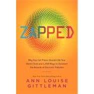 Zapped: Why Your Cell Phone Shouldn't Be Your Alarm Clock and 1,268 Ways to Outsmart the Hazards of Electronic Pollution