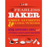 The Fearless Baker Scrumptious Cakes, Pies, Cobblers, Cookies, and Quick Breads that You Can Make to Impress Your Friends and Yourself