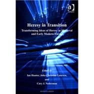 Heresy in Transition: Transforming Ideas of Heresy in Medieval and Early Modern Europe