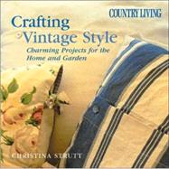 Country Living Crafting Vintage Style Charming Projects for Home and Garden