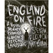 England on Fire A Visual Journey through Albion's Psychic Landscape book cover, ISBN 9781786784285