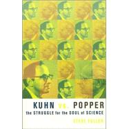 Kuhn VS. Popper: The Struggle For The Soul Of Science