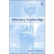 Advocacy Leadership: Toward a Post-Reform Agenda in Education
