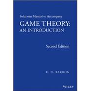 Solutions Manual to Accompany Game Theory An Introduction