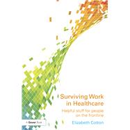 Surviving Work in Healthcare: Helpful stuff for people on the frontline