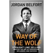 Way of the Wolf How to Use the Straight Line Selling Program to Become a Master Closer