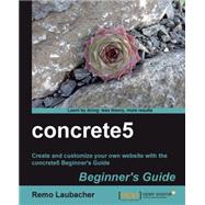 Concrete5 Beginner's Guide: Create and Customize Your Own Website With the Concrete5 Beginner's Guide