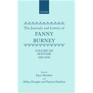 The Journals and Letters of Fanny Burney (Madame D'Arblay) Volume XII: Mayfair 1825-1840 Letters 1355-1529