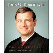 John G. Roberts, Jr.: Chief Justice