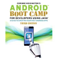 Android Boot Camp for Developers Using Java: A Guide to Creating Your First Android Apps